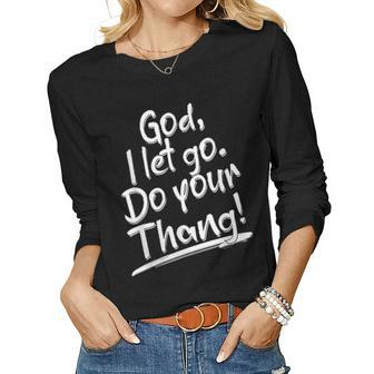 God I Let Go Do Your Thang Thing Funny Faith Bible & Jesus Women Graphic Long Sleeve T-shirt - Seseable