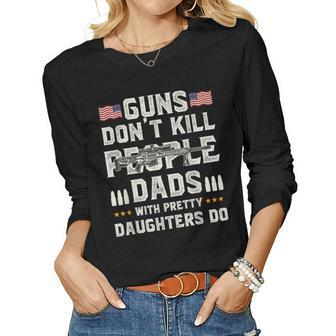 Guns Dont Kill People Dads With Pretty Daughters Humor Dad Women Graphic Long Sleeve T-shirt - Seseable