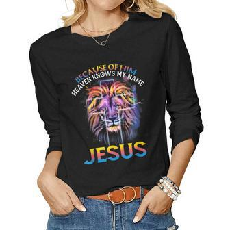 Because Of Him Heaven Knows My Name Jesus Women Long Sleeve T-shirt | Mazezy