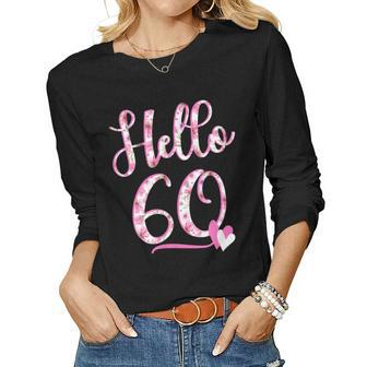 Hello Sixty 60 Years Old 60Th Birthday Womens Flowers Tank Top Women Long Sleeve T-shirt | Mazezy
