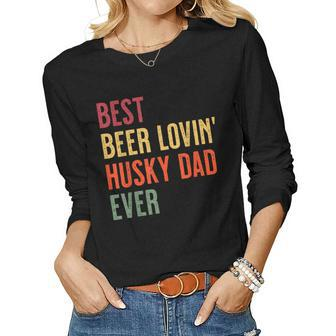 Husky Best Beer Loving Husky Dad Ever Women Long Sleeve T-shirt | Mazezy