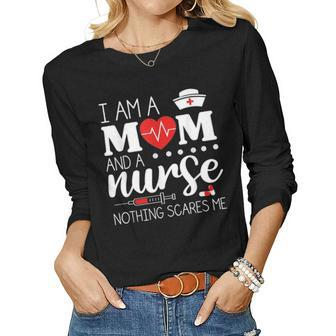 I Am A Mom And A Nurse Nothing Scares Me Funny Nurse V2 Women Graphic Long Sleeve T-shirt - Seseable
