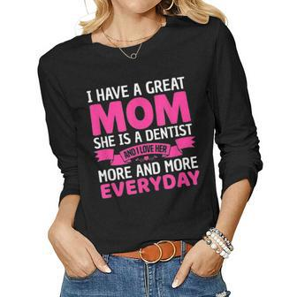 I Have A Great Mom She Is A Dentist Mothers Day Women Graphic Long Sleeve T-shirt - Seseable