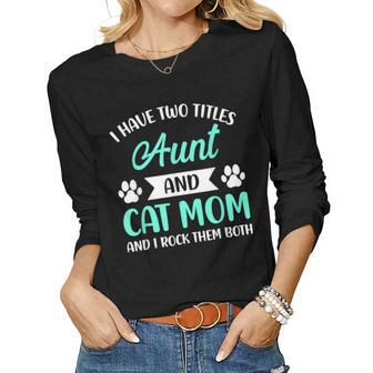 I Have Two Titles Aunt And Cat Mom Fur Mama Mothers Day  Women Graphic Long Sleeve T-shirt