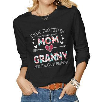 I Have Two Titles Mom And Granny Funny Gift Women Graphic Long Sleeve T-shirt - Seseable