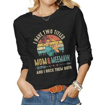I Have Two Titles Mom And Meemaw Mothers Day Gift Women Graphic Long Sleeve T-shirt - Seseable