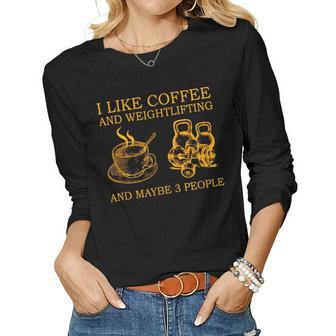 I Like Coffee And Weightlifting And Maybe 3 People Women Graphic Long Sleeve T-shirt - Seseable