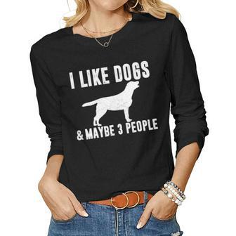 I Like Dogs & Maybe 3 People Funny Lab Mom Dog Lover Sarcasm Women Graphic Long Sleeve T-shirt - Seseable