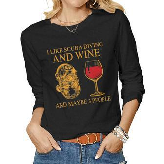 I Like Scuba Diving And Wine And Maybe 3 People Funny Women Graphic Long Sleeve T-shirt - Seseable