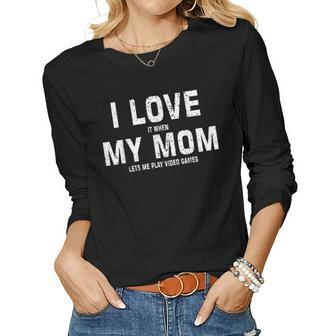 I Love My Mom Funny Gamer Meme Gaming Gift From Mom To Son  Women Graphic Long Sleeve T-shirt