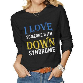 I Love Someone With Down Syndrome Parents Dad Mom Gift Women Graphic Long Sleeve T-shirt - Seseable