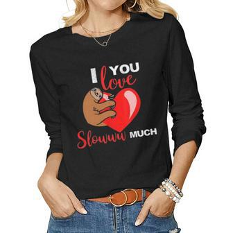 I Love You Slow Much Valentines Day Sloth Lover Women Graphic Long Sleeve T-shirt - Seseable