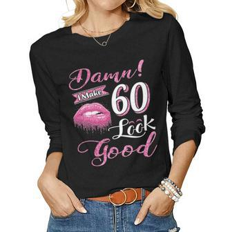 I Make 60 Look Good 60Th Birthday Gifts For Woman Women Graphic Long Sleeve T-shirt - Seseable