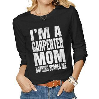 Im A Carpenter Mom Nothing Scares Me Funny Woodworker Women Graphic Long Sleeve T-shirt - Seseable