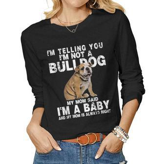 Im Not A Bulldog My Mom Said Im A Baby Gift Mothers Day Women Graphic Long Sleeve T-shirt - Seseable