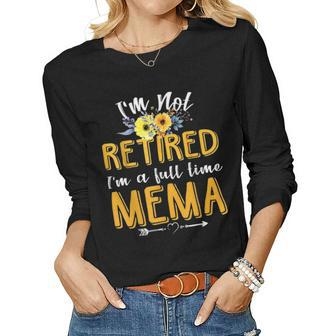 Im Not Retired Im A Full Time Mema Mothers Day Gifts Women Graphic Long Sleeve T-shirt - Seseable