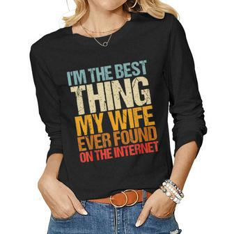 Im The Best Thing My Wife Ever Found On The Internet Funny Women Graphic Long Sleeve T-shirt - Seseable
