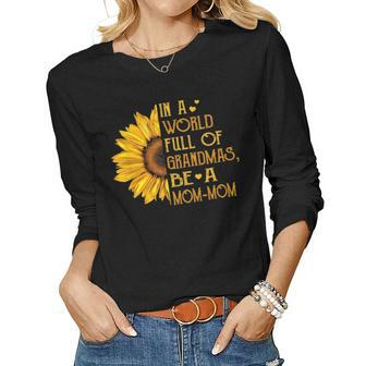 In A World Full Of Grandmas Be A Mom Mom Sunflower Gift Women Graphic Long Sleeve T-shirt - Seseable