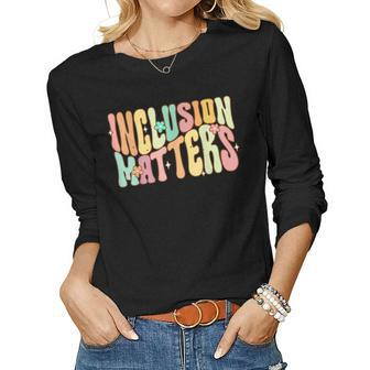 Inclusion Matters Special Education Teacher Autism Awareness Women Graphic Long Sleeve T-shirt - Seseable