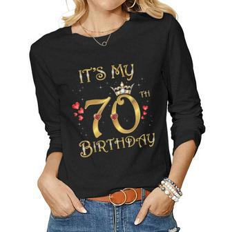 Its My 70Th Birthday 70 Years Old 70Th Birthday Queen Women Long Sleeve T-shirt | Mazezy