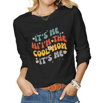 Womens Its Me Hi Im The Cool Mom Its Me Groovy Women Long Sleeve T-shirt | Mazezy