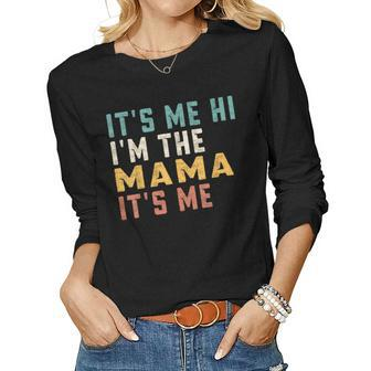 Its Me Hi Im The Mama Its Me Dad Mama Women Long Sleeve T-shirt | Mazezy