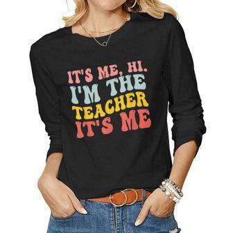 Its Me Hi Im The Teacher Its Me Quotes Teacher Women Long Sleeve T-shirt | Mazezy