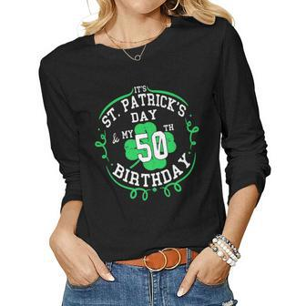 Its St Patricks Day & My 50Th Birthday 50 Years Old Gift Women Graphic Long Sleeve T-shirt - Seseable