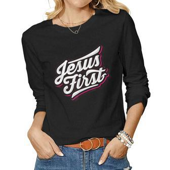Jesus First Christian Faith Love God Praise Belief Women Long Sleeve T-shirt | Mazezy