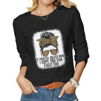 Womens If Your Kid Bullies Mine I Hope You Can Fight Too Women Long Sleeve T-shirt | Mazezy