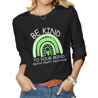 Be Kind To Your Mind Mental Health Awareness Women Long Sleeve T-shirt | Mazezy