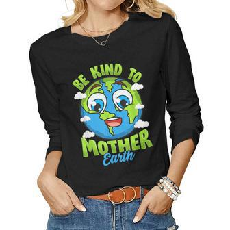 Be Kind To Your Mother Earth Day Arbor Day Men Women Kids Women Long Sleeve T-shirt | Mazezy