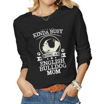 Kinda Busy Being An English Bulldog Mom Cute Gift Women Graphic Long Sleeve T-shirt - Seseable