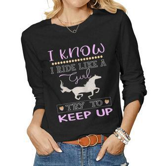 I Know I Ride Like A Girl Try To Keep Up Horseback Riding Women Long Sleeve T-shirt | Mazezy