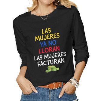 Womens Las Mujeres Ya No Lloran Las Mujeres Facturan Women Long Sleeve T-shirt | Mazezy