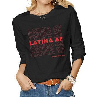 Latina Af Have A Nice Day Shirt Latinas Pride Women Women Long Sleeve T-shirt | Mazezy
