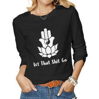 Let That Shit Go Zen Lotus Flower Yin Yang Hamsa Yoga Women Long Sleeve T-shirt | Mazezy