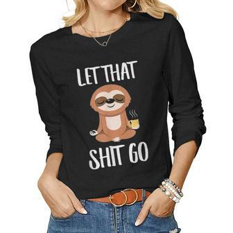 Let That Shit Go Yoga Meditation Dad Mom Boy Girl Party Gift Women Graphic Long Sleeve T-shirt - Seseable