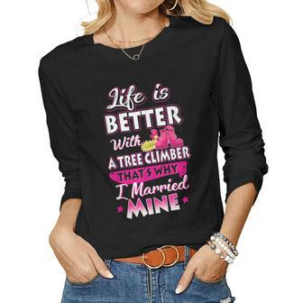 Life Is Better With A Tree Climber Proud Arborist Wife Women Long Sleeve T-shirt | Mazezy