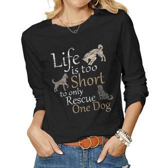 Life Is Too Short To Only Rescue One Dog Foster Mom Gift Women Graphic Long Sleeve T-shirt - Seseable