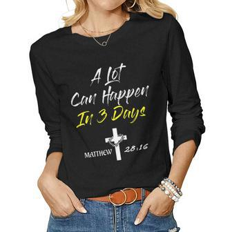 A Lot Can Happen In 3 Days Christian Easter Good Friday Women Long Sleeve T-shirt | Mazezy