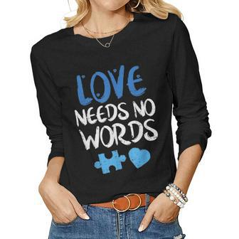 Love Needs No Words Autism Awareness Mom Dad Teacher Women Graphic Long Sleeve T-shirt - Seseable
