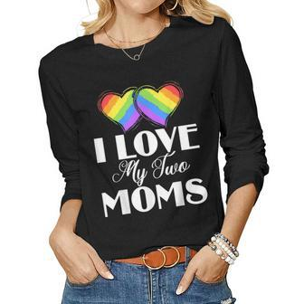 I Love My Two Moms Gay Lesbians Women Long Sleeve T-shirt | Mazezy