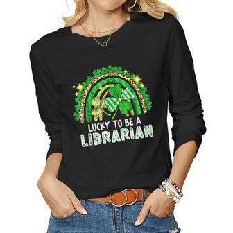 Lucky To Be A Librarian Teacher St Patricks Day Rainbow Women Graphic Long Sleeve T-shirt - Seseable