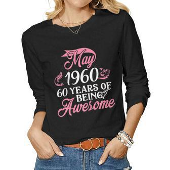 Made In May 1960 Birthday 60 Years Of Being Awesome Women Long Sleeve T-shirt | Mazezy