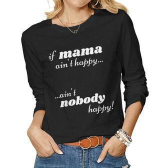 If Mama Aint Happy Aint Nobody Happy Women Long Sleeve T-shirt | Mazezy