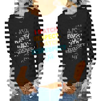 Womens I Match Respect I Match Disrespect Too Apparel Women Long Sleeve T-shirt | Mazezy
