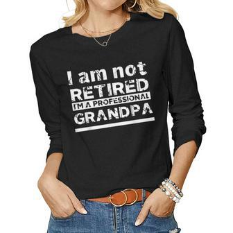 Mens Im Not Retired Im A Professional Grandpa Father Day Women Long Sleeve T-shirt | Mazezy