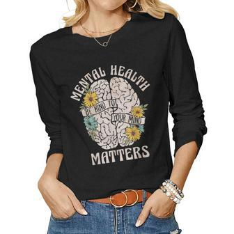 Mental Health Matters Be Kind To Your Mind Mental Awareness  Women Graphic Long Sleeve T-shirt