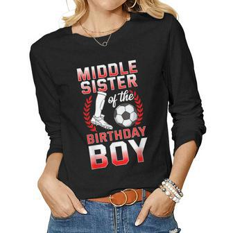 Middle Sister Of The Birthday Boy Soccer Player Bday Women Long Sleeve T-shirt | Mazezy
